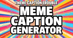 Best Meme Caption Generator for Funny Memes