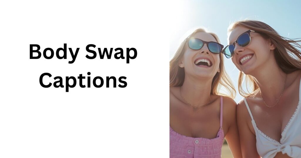 750+ Body Swap Captions: Funny, Romantic, Crazy List